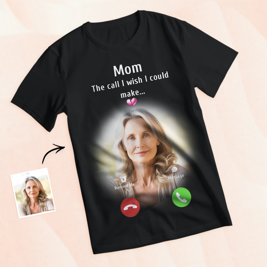Custom Photo Memorial Mom T-shirt Memorial Gift Idea Personalized Shirt The Call I Wish I Could Make